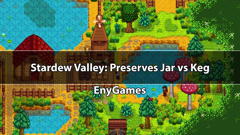 Stardew Valley: Preserves Jar vs Keg